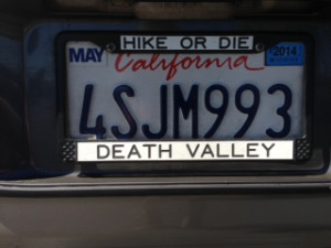 "Hike or Die, Death Valley" license plate frame--hopefully just for fun.