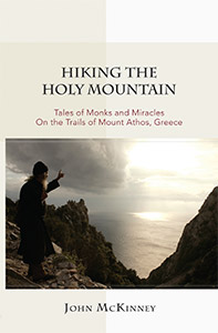 Hiking the Holy Mountain: Tales of Monks and Miracles on the Trails of Mount Athos, Greece